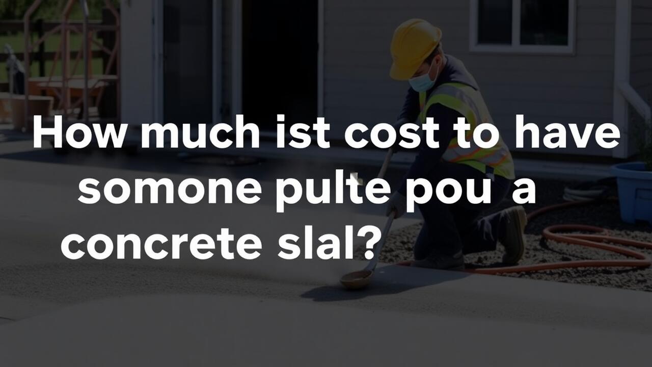 How much does it cost to have someone pour a concrete slab?