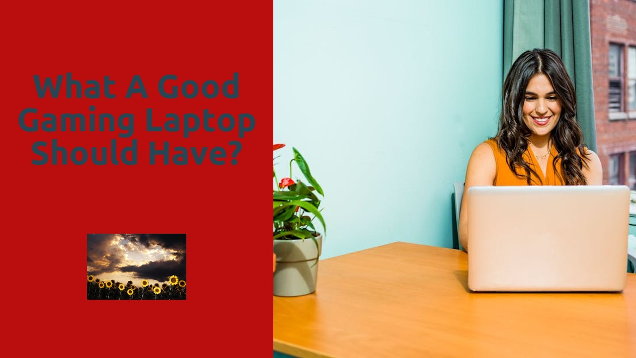 What a good gaming laptop should have?